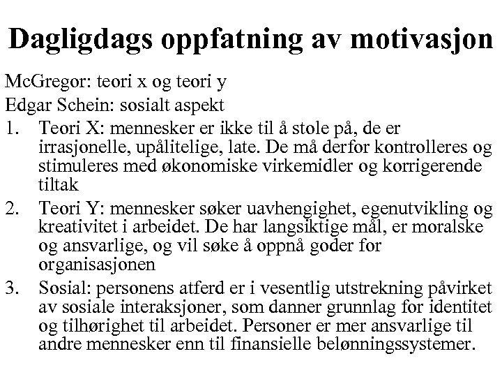 Dagligdags oppfatning av motivasjon Mc. Gregor: teori x og teori y Edgar Schein: sosialt