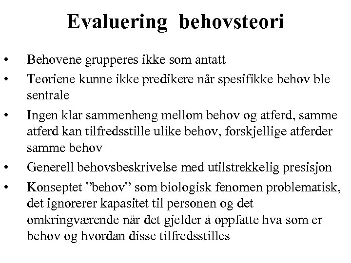 Evaluering behovsteori • • • Behovene grupperes ikke som antatt Teoriene kunne ikke predikere