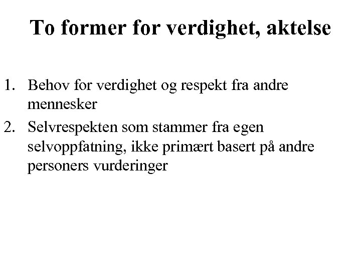 To former for verdighet, aktelse 1. Behov for verdighet og respekt fra andre mennesker