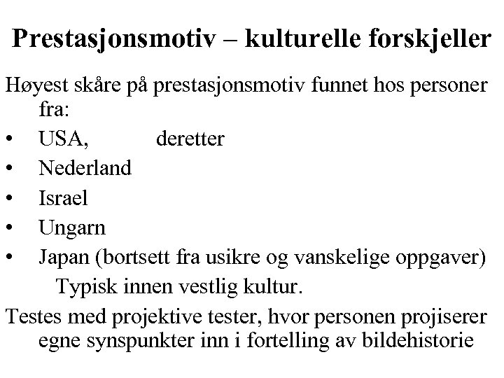 Prestasjonsmotiv – kulturelle forskjeller Høyest skåre på prestasjonsmotiv funnet hos personer fra: • USA,