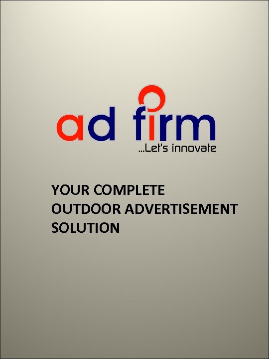 YOUR COMPLETE OUTDOOR ADVERTISEMENT SOLUTION 