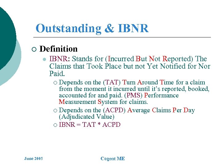 Outstanding & IBNR ¡ Definition l IBNR: Stands for (Incurred But Not Reported) The