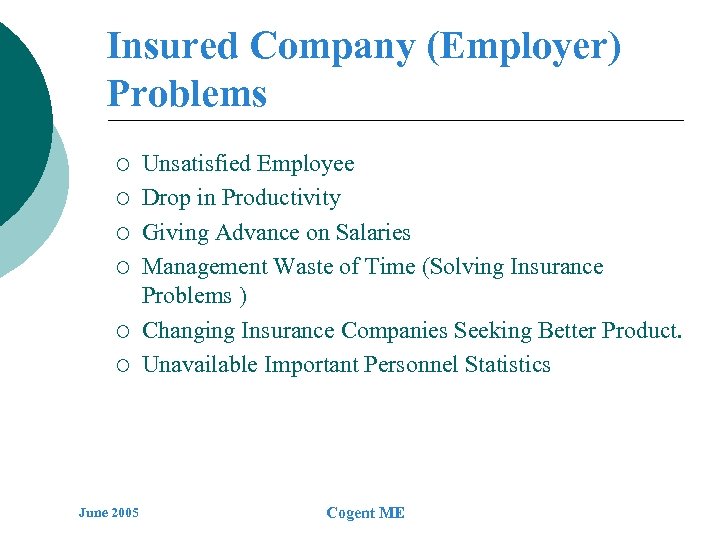 Insured Company (Employer) Problems ¡ ¡ ¡ June 2005 Unsatisfied Employee Drop in Productivity