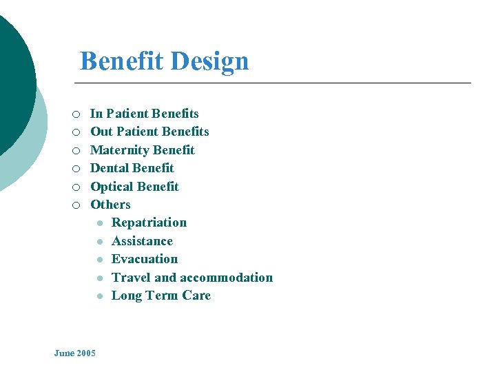 Benefit Design ¡ ¡ ¡ In Patient Benefits Out Patient Benefits Maternity Benefit Dental