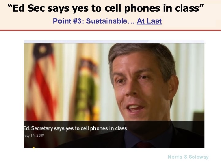 “Ed Sec says yes to cell phones in class” Point #3: Sustainable… At Last