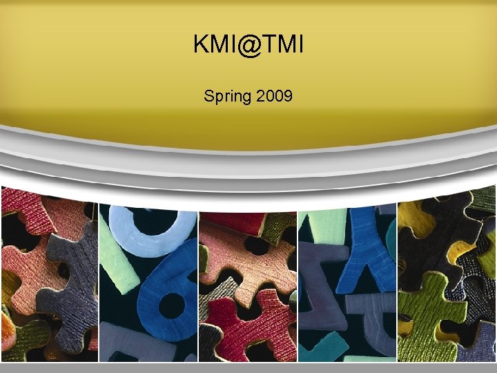 KMI@TMI Spring 2009 