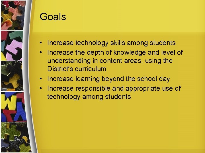 Goals • Increase technology skills among students • Increase the depth of knowledge and
