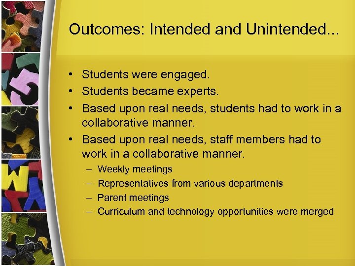 Outcomes: Intended and Unintended. . . • Students were engaged. • Students became experts.