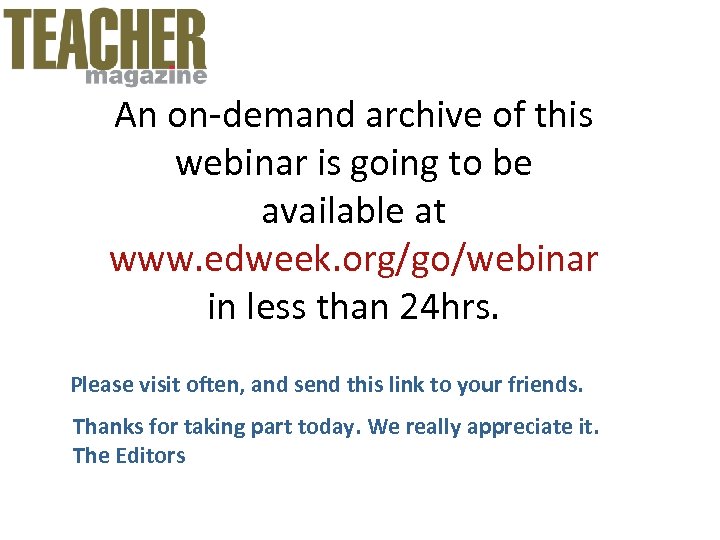 An on-demand archive of this webinar is going to be available at www. edweek.