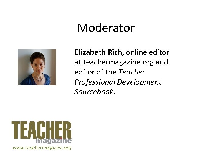 Moderator Elizabeth Rich, online editor at teachermagazine. org and editor of the Teacher Professional