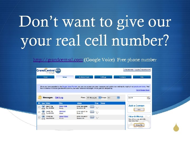 Don’t want to give our your real cell number? http: //grandcentral. com (Google Voice)