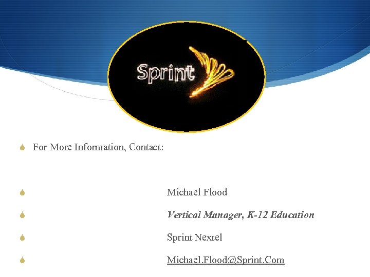 S For More Information, Contact: S Michael Flood S Vertical Manager, K-12 Education S