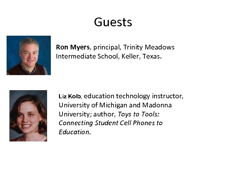 Guests Ron Myers, principal, Trinity Meadows Intermediate School, Keller, Texas. Liz Kolb, education technology