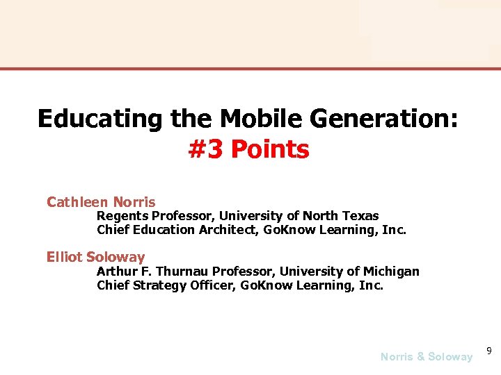 Educating the Mobile Generation: #3 Points Cathleen Norris Regents Professor, University of North Texas