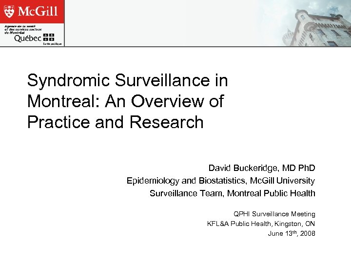Syndromic Surveillance in Montreal: An Overview of Practice and Research David Buckeridge, MD Ph.