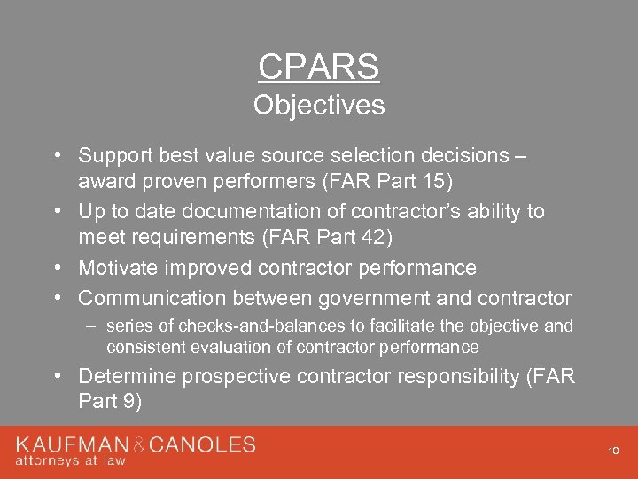 CPARS Objectives • Support best value source selection decisions – award proven performers (FAR