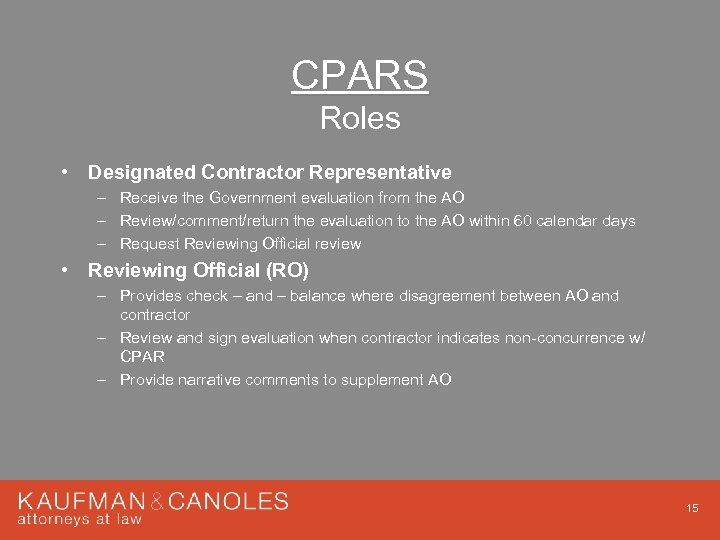CPARS Roles • Designated Contractor Representative – Receive the Government evaluation from the AO