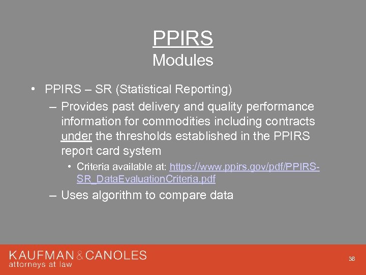 PPIRS Modules • PPIRS – SR (Statistical Reporting) – Provides past delivery and quality