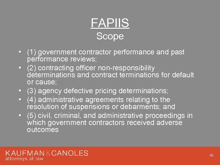 FAPIIS Scope • (1) government contractor performance and past performance reviews; • (2) contracting