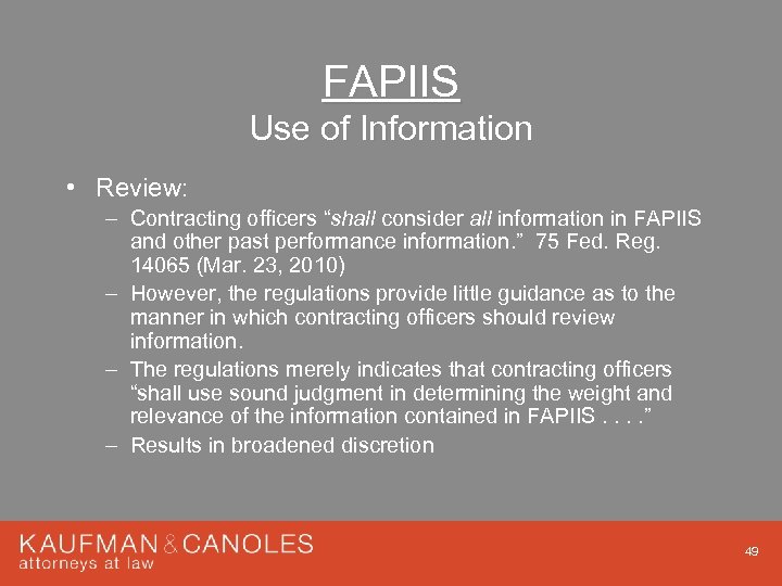 FAPIIS Use of Information • Review: – Contracting officers “shall consider all information in