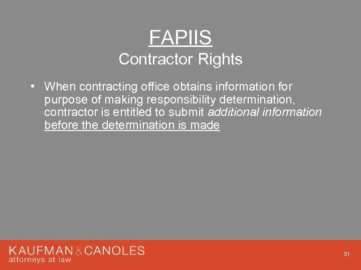 FAPIIS Contractor Rights • When contracting office obtains information for purpose of making responsibility