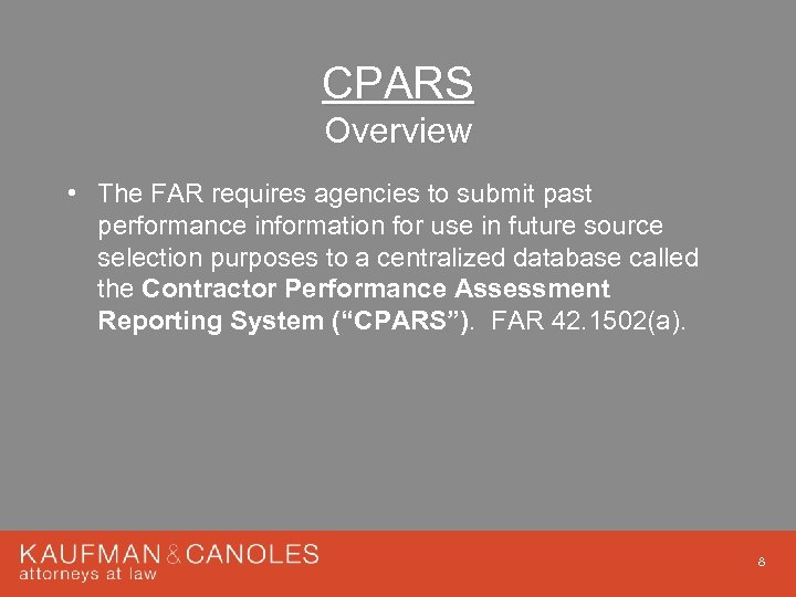 CPARS Overview • The FAR requires agencies to submit past performance information for use