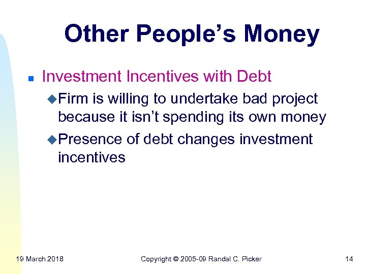 Other People’s Money n Investment Incentives with Debt u. Firm is willing to undertake