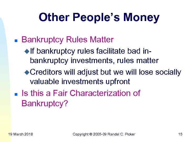 Other People’s Money n Bankruptcy Rules Matter u. If bankruptcy rules facilitate bad inbankruptcy