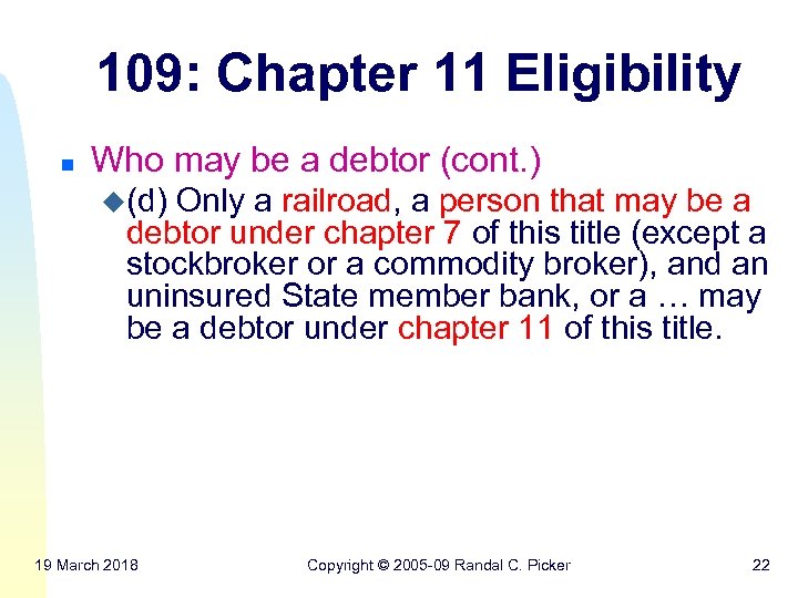 109: Chapter 11 Eligibility n Who may be a debtor (cont. ) u(d) Only