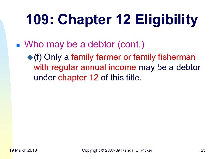 109: Chapter 12 Eligibility n Who may be a debtor (cont. ) u(f) Only