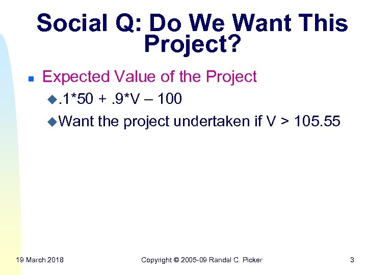 Social Q: Do We Want This Project? n Expected Value of the Project u.