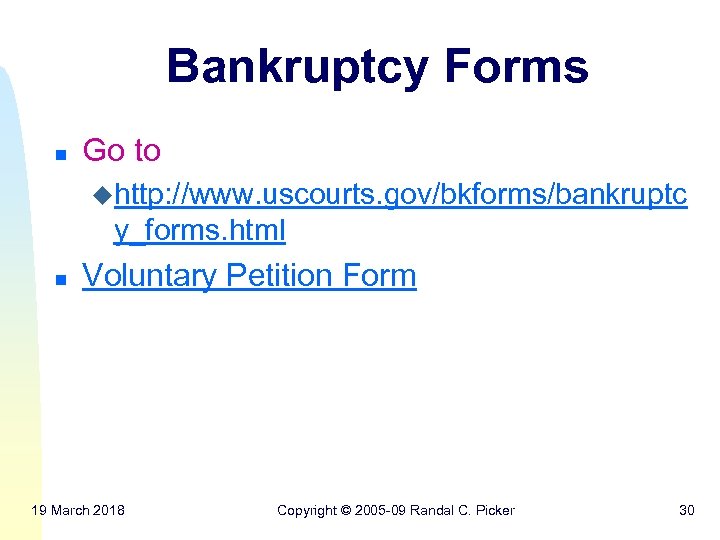 Bankruptcy Forms n Go to uhttp: //www. uscourts. gov/bkforms/bankruptc y_forms. html n Voluntary Petition