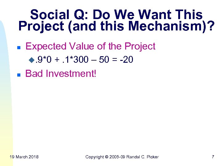 Social Q: Do We Want This Project (and this Mechanism)? n Expected Value of