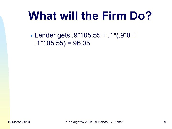 What will the Firm Do? w 19 March 2018 Lender gets. 9*105. 55 +.