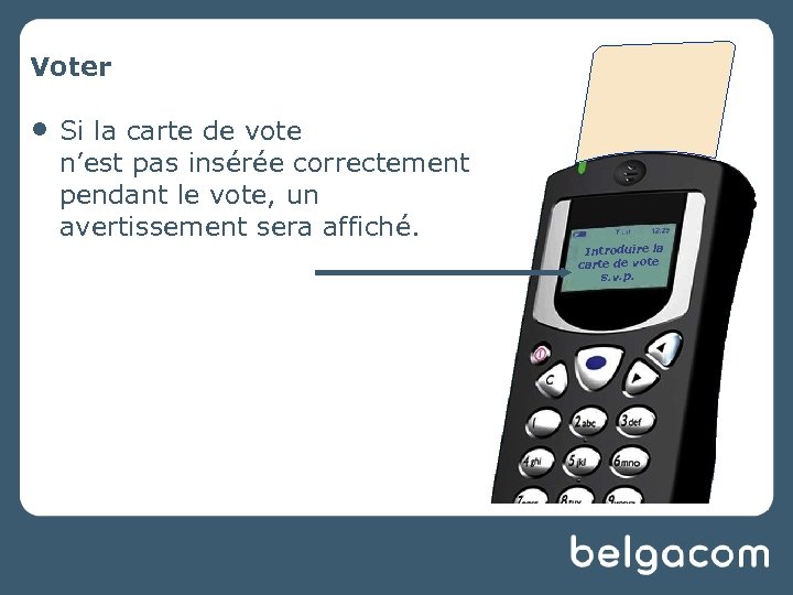 Voter • Si la carte de vote n’est pas insérée correctement pendant le vote,