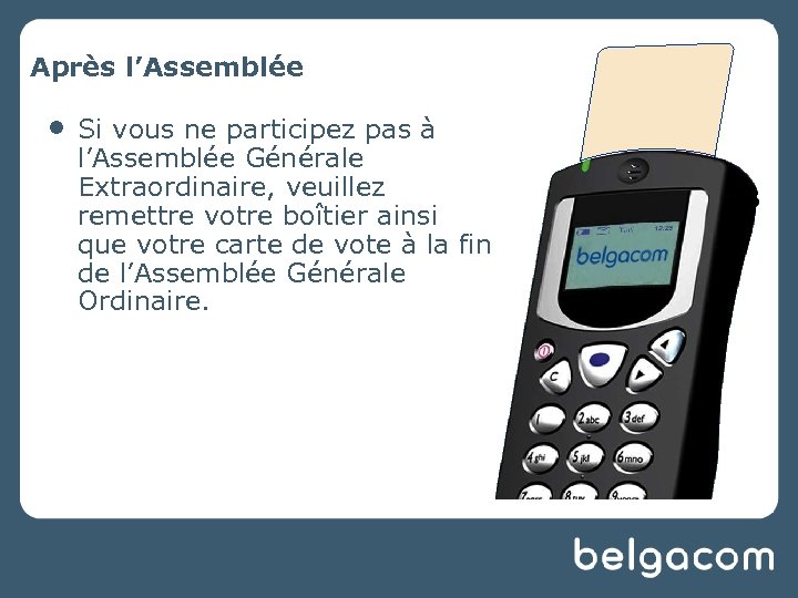 Après l’Assemblée • Si vous ne participez pas à l’Assemblée Générale Extraordinaire, veuillez remettre