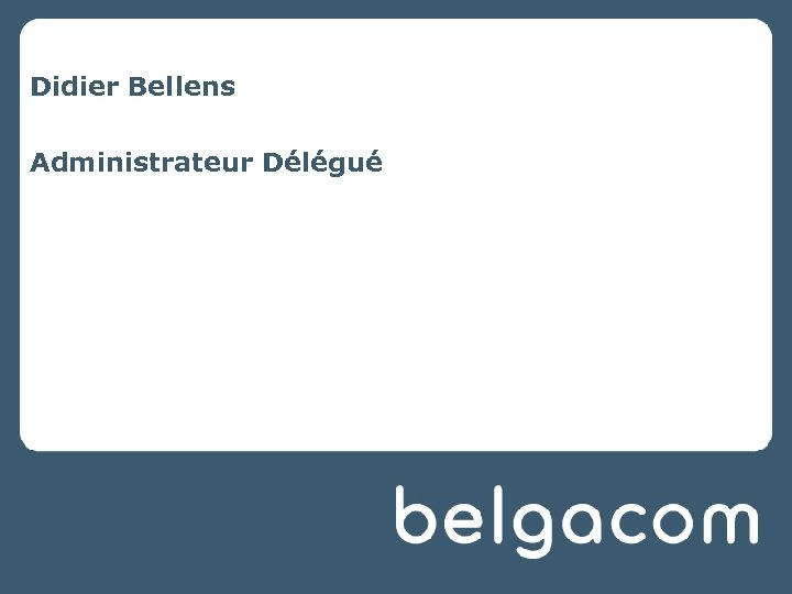 Didier Bellens Administrateur Délégué 