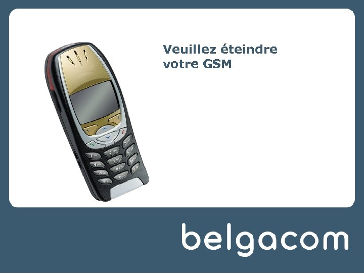 Veuillez éteindre votre GSM 