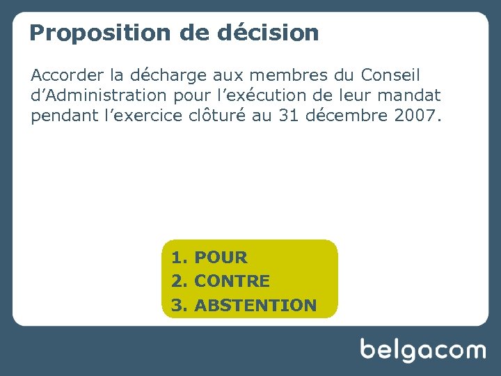 Proposition de décision Accorder la décharge aux membres du Conseil d’Administration pour l’exécution de