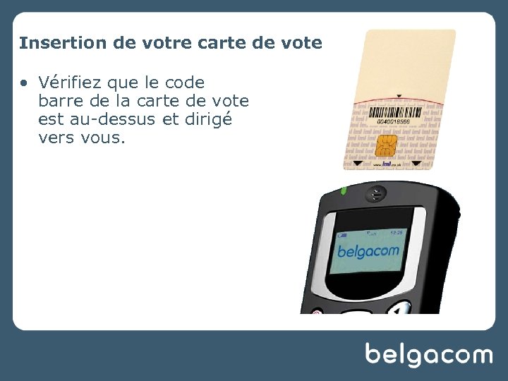 Insertion de votre carte de vote • Vérifiez que le code barre de la