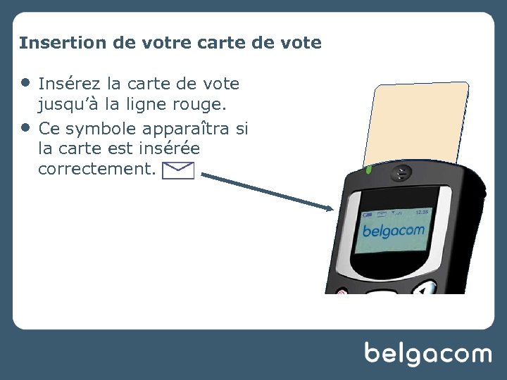 Insertion de votre carte de vote • • Insérez la carte de vote jusqu’à