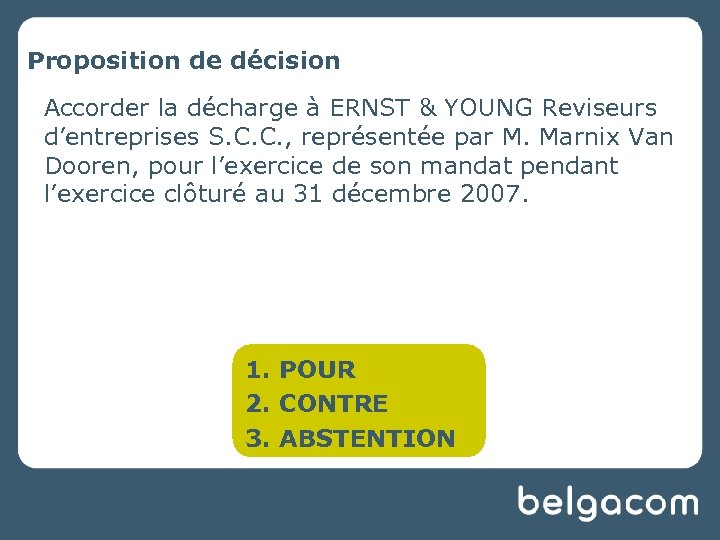 Proposition de décision Accorder la décharge à ERNST & YOUNG Reviseurs d’entreprises S. C.