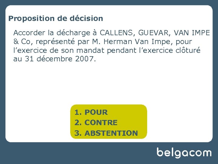 Proposition de décision Accorder la décharge à CALLENS, GUEVAR, VAN IMPE & Co, représenté
