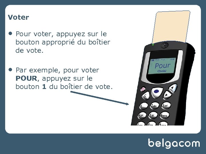 Voter • • Pour voter, appuyez sur le bouton approprié du boîtier de vote.