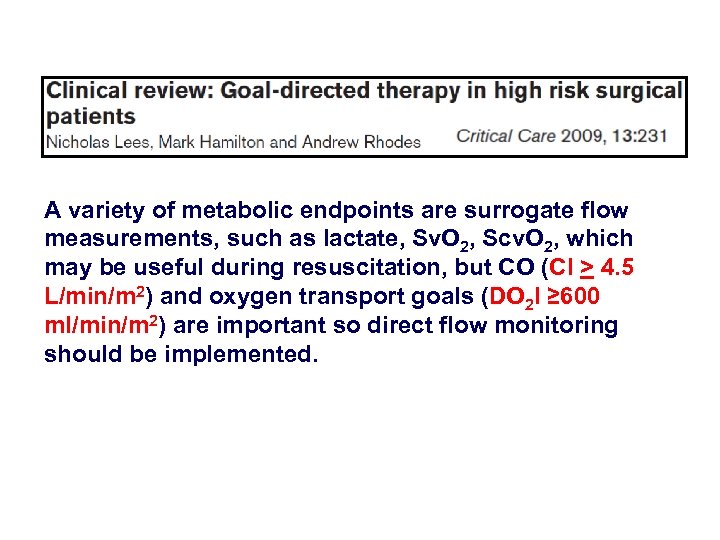 A variety of metabolic endpoints are surrogate flow measurements, such as lactate, Sv. O