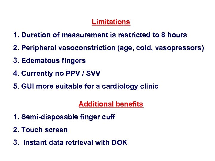 Limitations 1. Duration of measurement is restricted to 8 hours 2. Peripheral vasoconstriction (age,