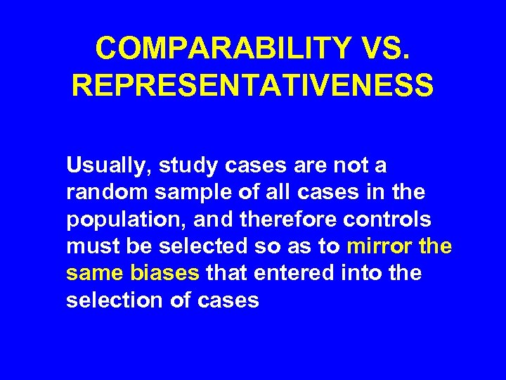 COMPARABILITY VS. REPRESENTATIVENESS Usually, study cases are not a random sample of all cases