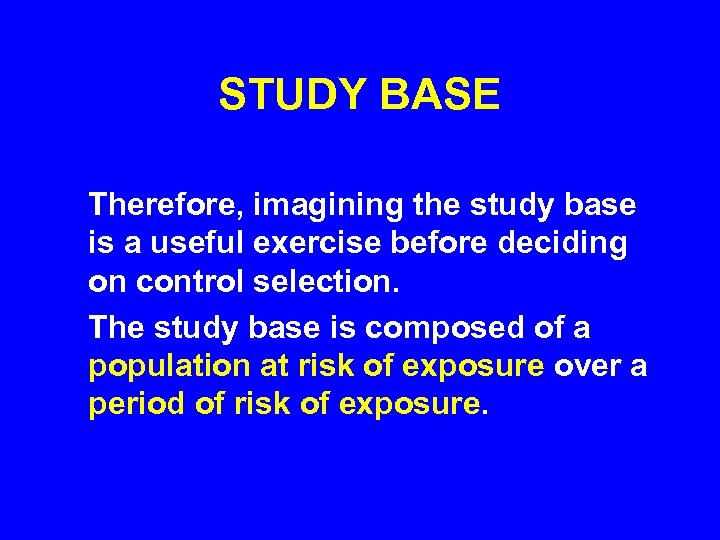 STUDY BASE Therefore, imagining the study base is a useful exercise before deciding on