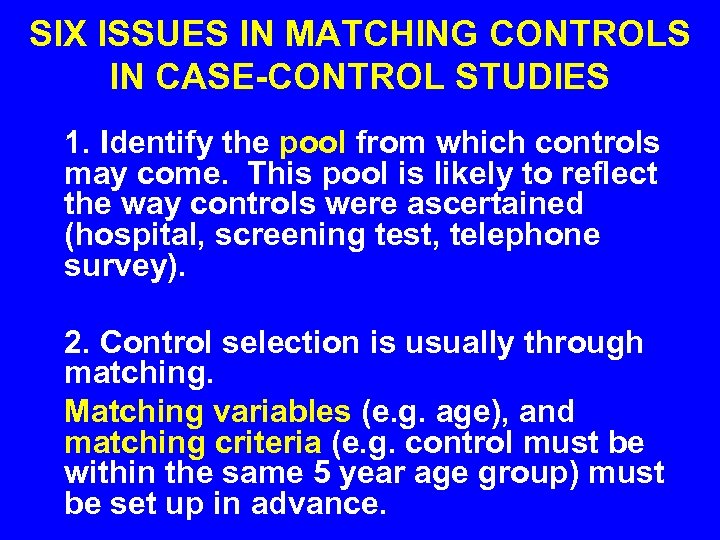SIX ISSUES IN MATCHING CONTROLS IN CASE-CONTROL STUDIES 1. Identify the pool from which