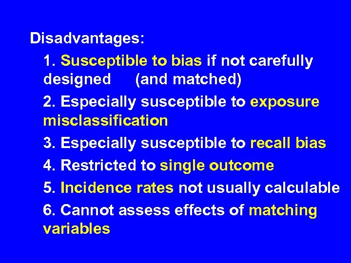 Disadvantages: 1. Susceptible to bias if not carefully designed (and matched) 2. Especially susceptible